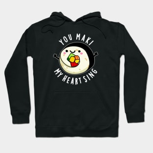 You Maki My Heart Sing Cute Sushi Pun Hoodie